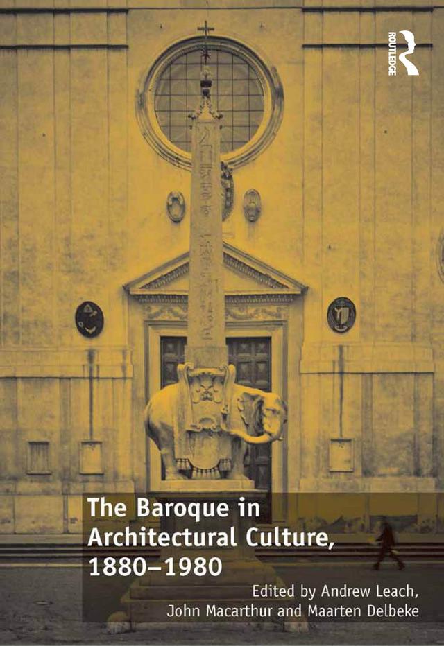 The Baroque in Architectural Culture, 1880-1980 by Andrew Leach, John Macarthur