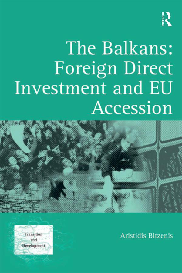 The Balkans: Foreign Direct Investment and EU Accession by Aristidis Bitzenis