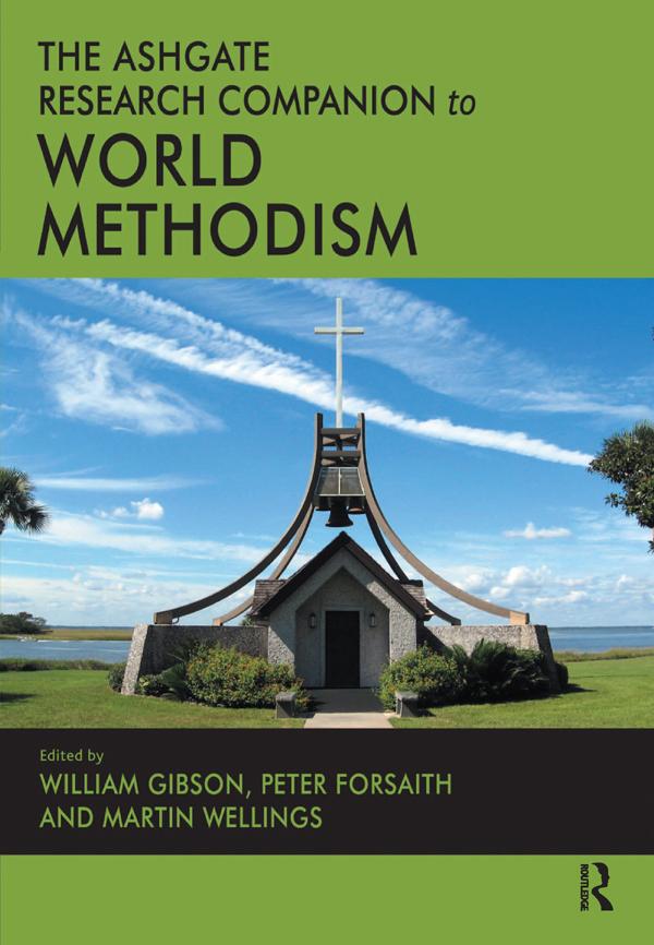 The Ashgate Research Companion to World Methodism by Martin Wellings, Peter Forsaith, William Gibson