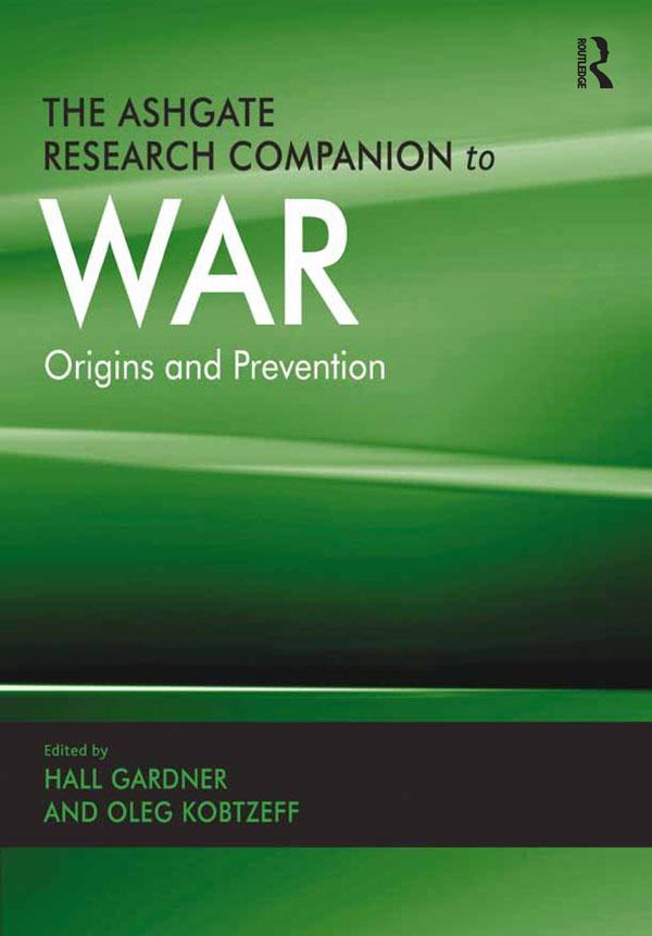 The Ashgate Research Companion to War by Hall Gardner, Oleg Kobtzeff