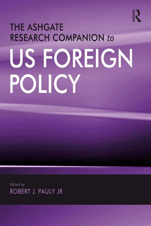 The Ashgate Research Companion to US Foreign Policy by Jr., Robert J. Pauly