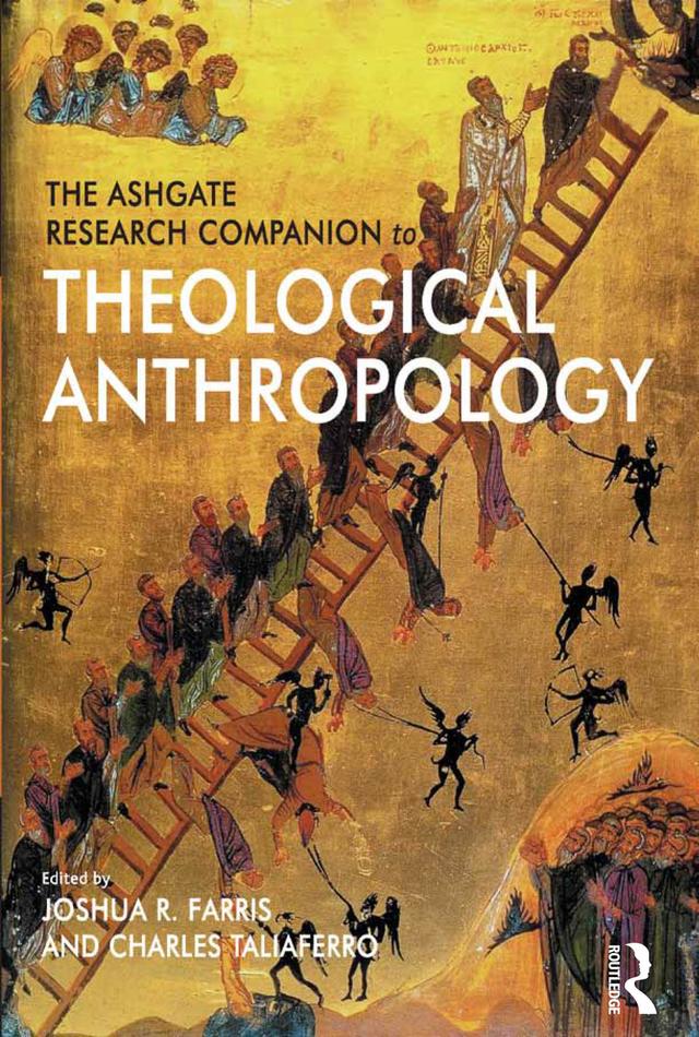 The Ashgate Research Companion to Theological Anthropology by Charles Taliaferro, Joshua R. Farris