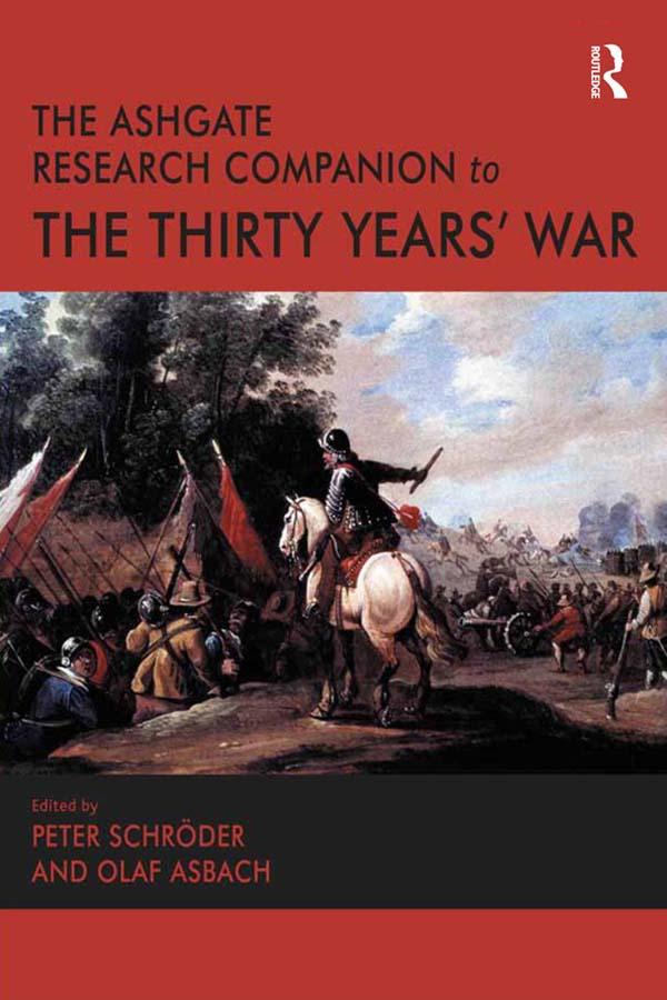 The Ashgate Research Companion to the Thirty Years' War by Olaf Asbach, Peter Schröder