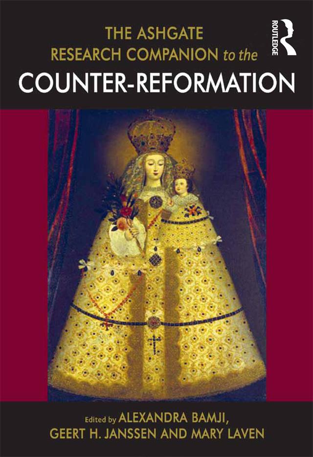 The Ashgate Research Companion to the Counter-Reformation by Alexandra Bamji, Geert H. Janssen, Mary Laven