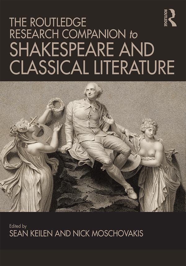The Routledge Research Companion to Shakespeare and Classical Literature by Nick Moschovakis, Sean Keilen