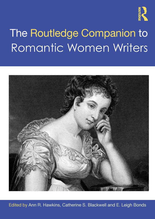 The Routledge Companion to Romantic Women Writers by Ann R. Hawkins, Catherine S. Blackwell, E. Leigh Bonds