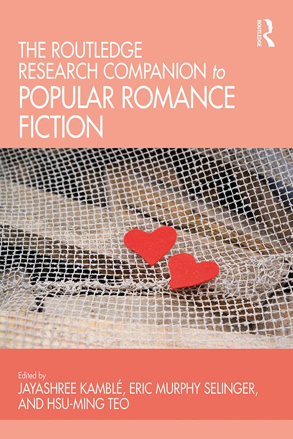 The Routledge Research Companion to Popular Romance Fiction by Eric Murphy Selinger, Hsu-Ming Teo, Jayashree Kamblé