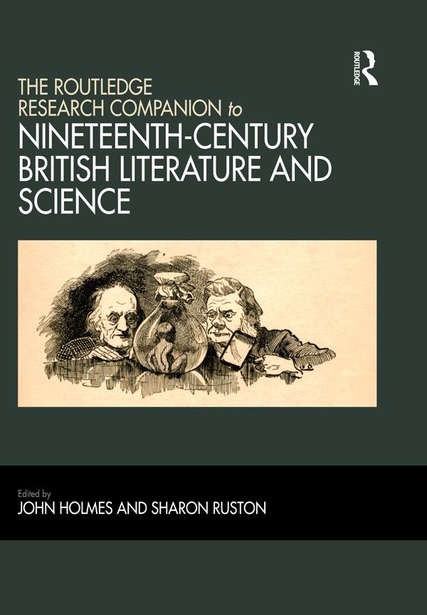 The Routledge Research Companion to Nineteenth-Century British Literature and Science by John Holmes, Sharon Ruston