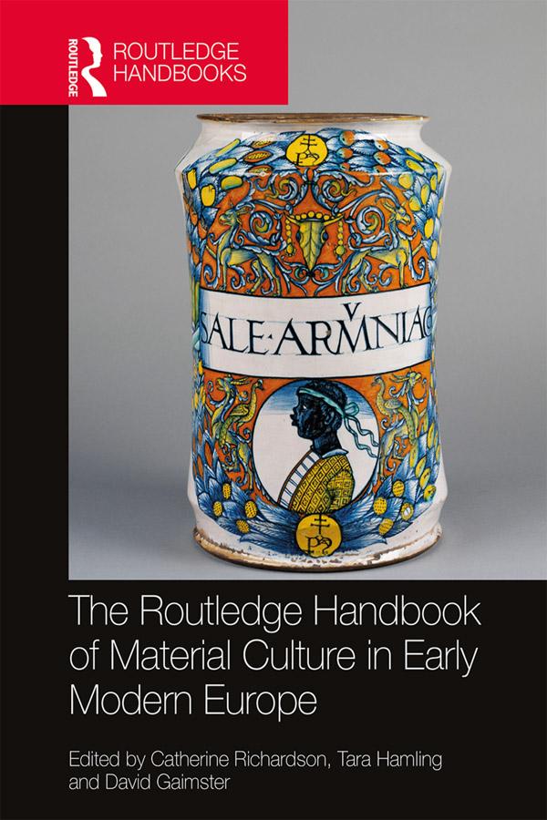The Routledge Handbook of Material Culture in Early Modern Europe by Catherine Richardson, David Gaimster, Tara Hamling