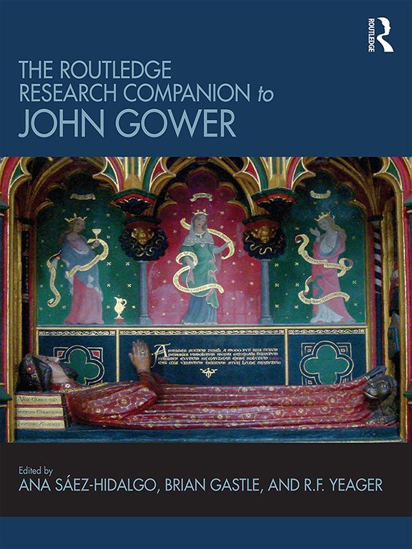 The Routledge Research Companion to John Gower by Ana Saez-Hidalgo, Brian Gastle, R.F. Yeager