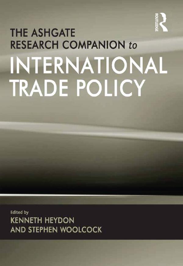 The Ashgate Research Companion to International Trade Policy by Kenneth Heydon, Stephen Woolcock