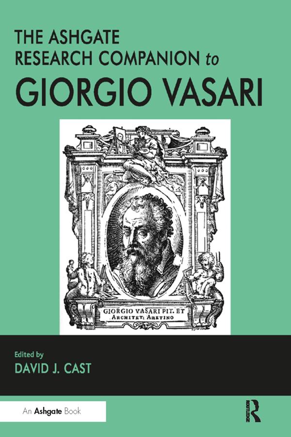 The Ashgate Research Companion to Giorgio Vasari by David J. Cast