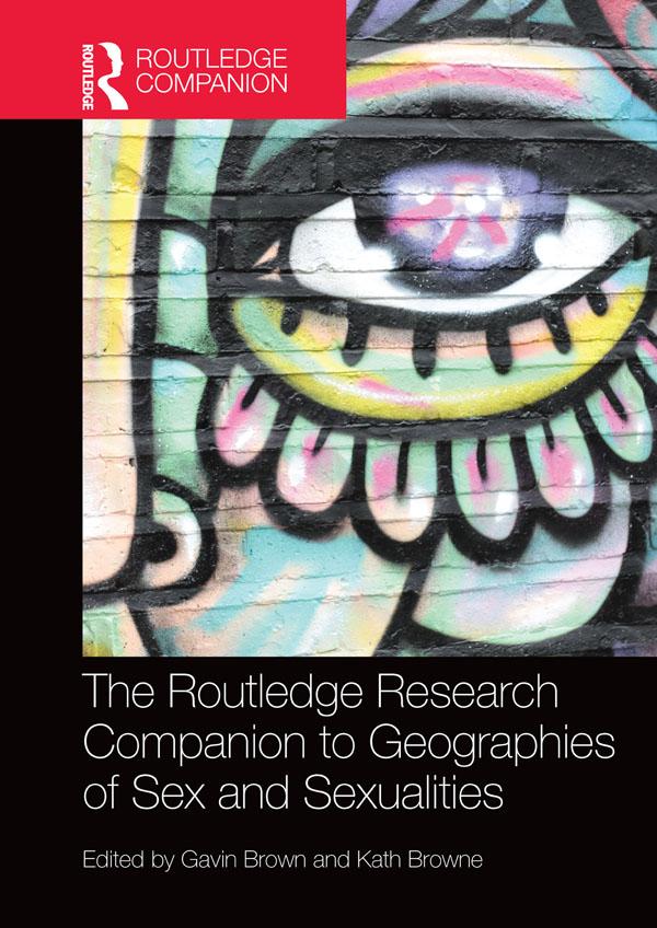 The Routledge Research Companion to Geographies of Sex and Sexualities by Gavin Brown, Kath Browne