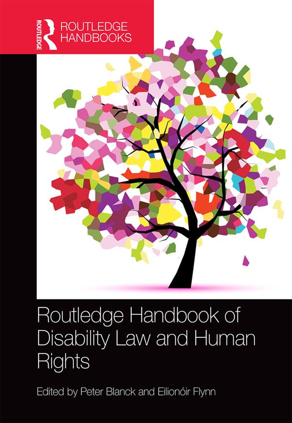 Routledge Handbook of Disability Law and Human Rights by Eilionóir Flynn, Peter Blanck