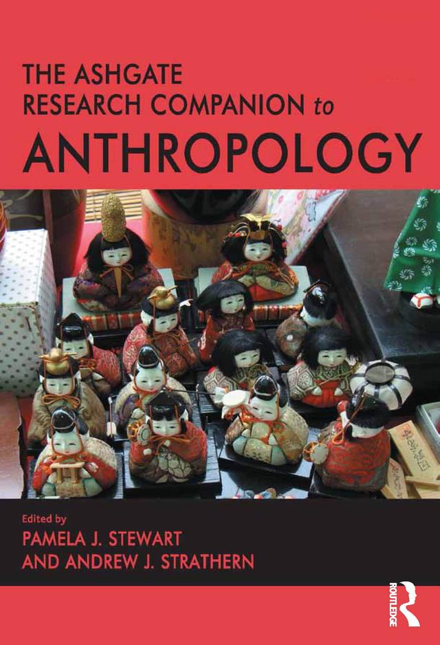 The Ashgate Research Companion to Anthropology by Andrew J. Strathern, Pamela J. Stewart