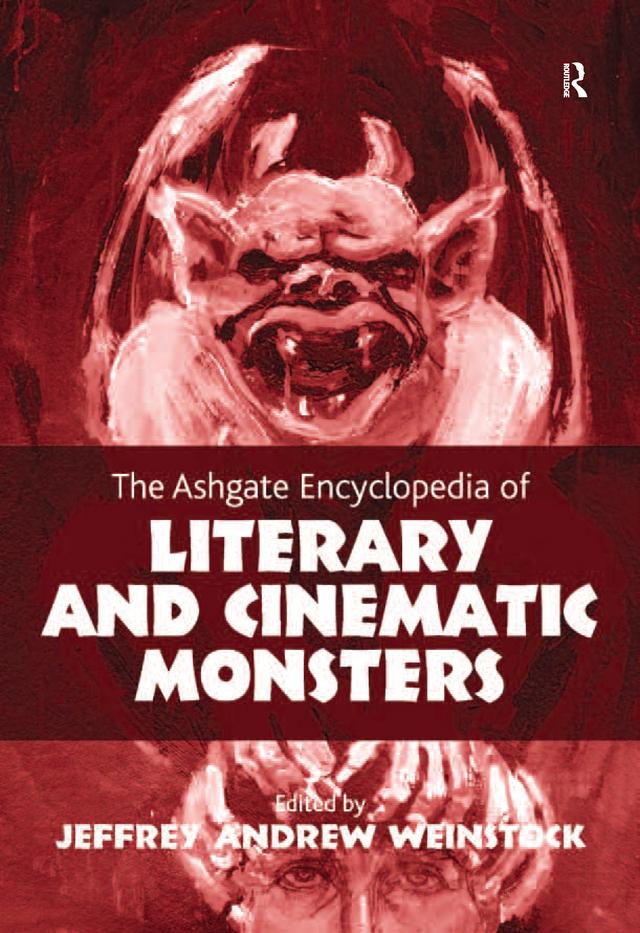 The Ashgate Encyclopedia of Literary and Cinematic Monsters by Jeffrey Andrew Weinstock