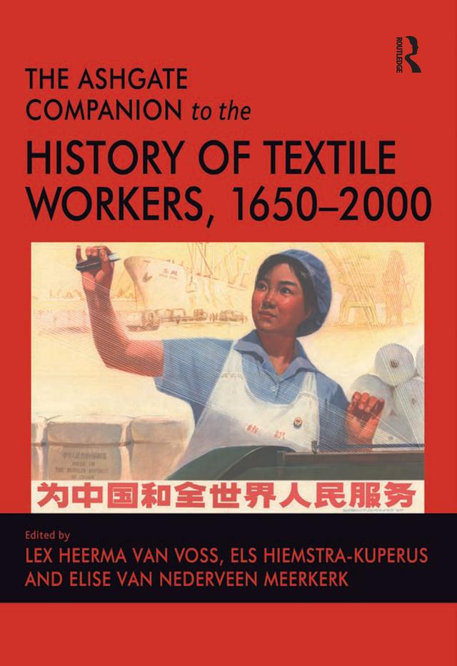 The Ashgate Companion to the History of Textile Workers, 1650–2000 by Els Hiemstra-Kuperus, Lex Heerma van Voss