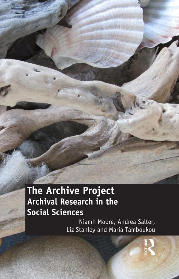 The Archive Project by Andrea Salter, Liz Stanley, Maria Tamboukou, Niamh Moore