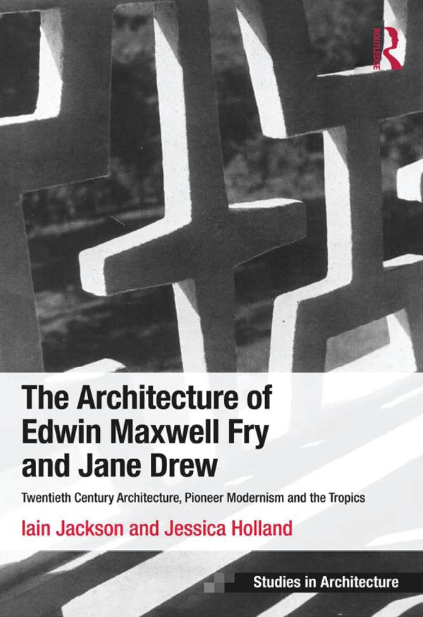 The Architecture of Edwin Maxwell Fry and Jane Drew by Iain Jackson, Jessica Holland