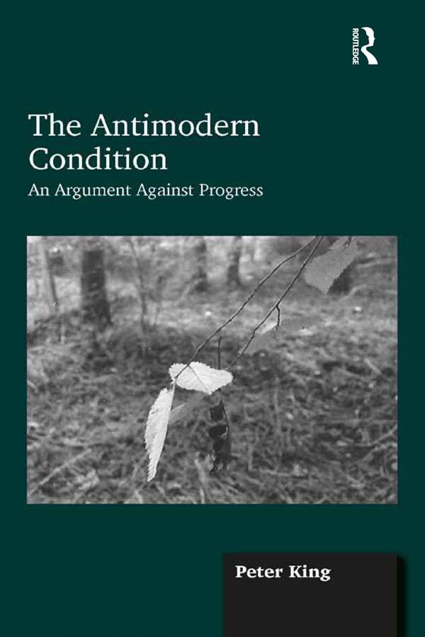 The Antimodern Condition by Peter King