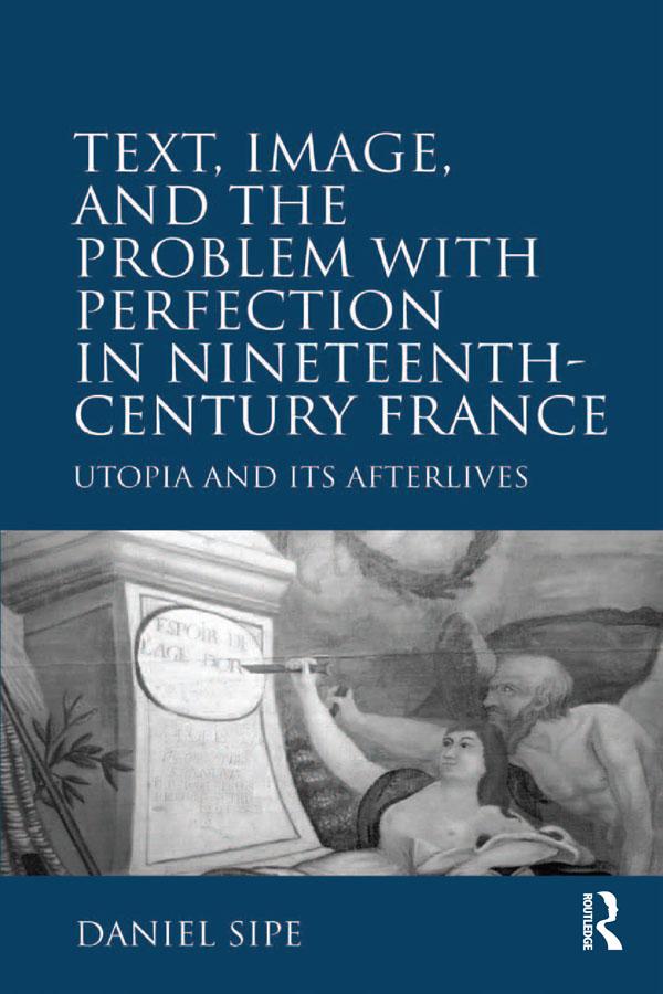 Text, Image, and the Problem with Perfection in Nineteenth-Century France by Daniel Sipe