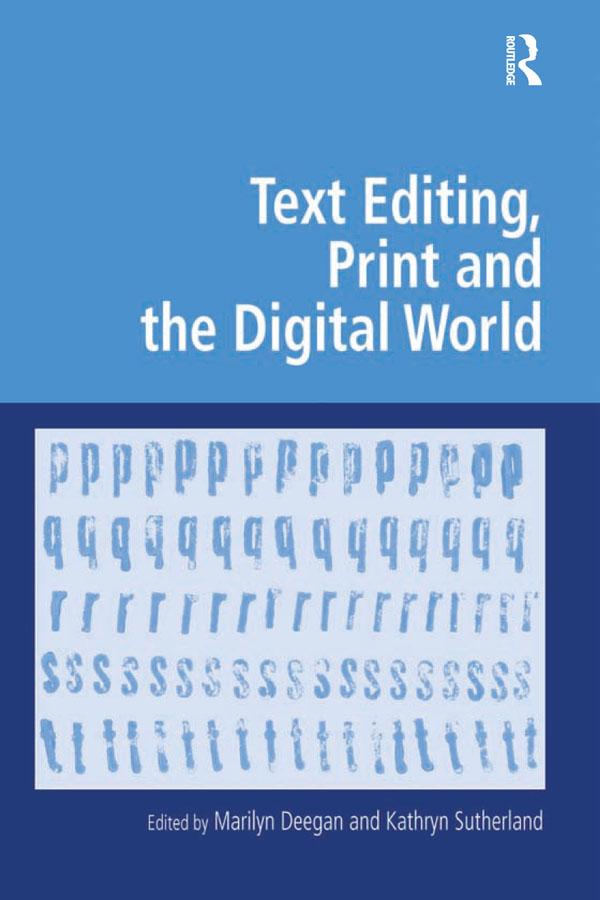Text Editing, Print and the Digital World by Kathryn Sutherland, Marilyn Deegan