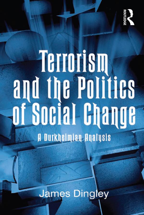 Terrorism and the Politics of Social Change by James Dingley