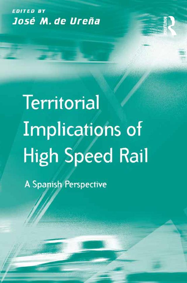 Territorial Implications of High Speed Rail by José M. de Ureña