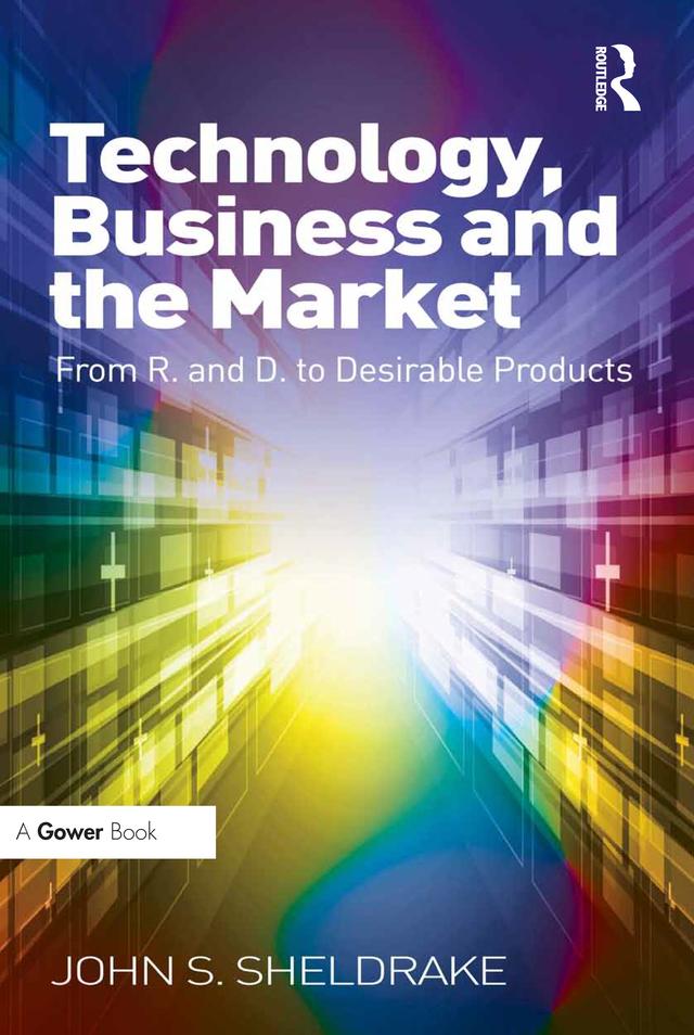 Technology, Business and the Market by John S. Sheldrake