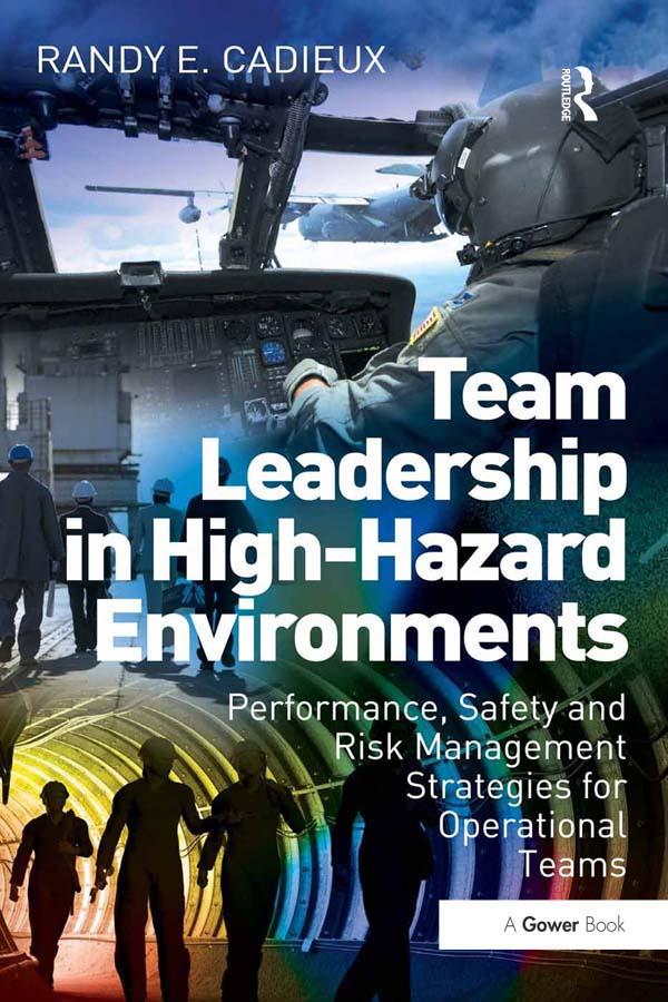 Team Leadership in High-Hazard Environments by Randy E. Cadieux