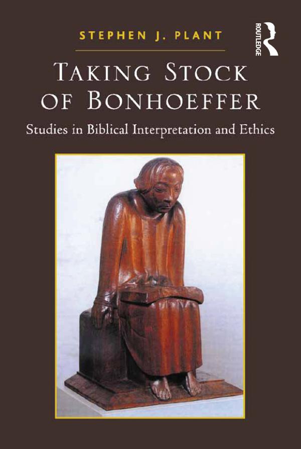 Taking Stock of Bonhoeffer by Stephen J. Plant