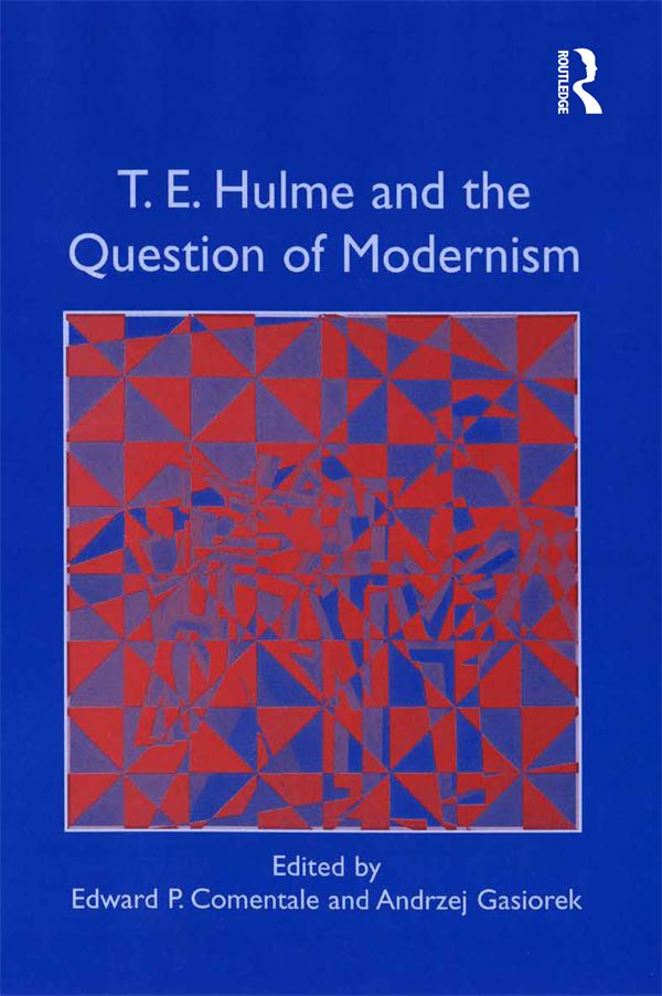 T.E. Hulme and the Question of Modernism by Andrzej Gasiorek, Edward P. Comentale