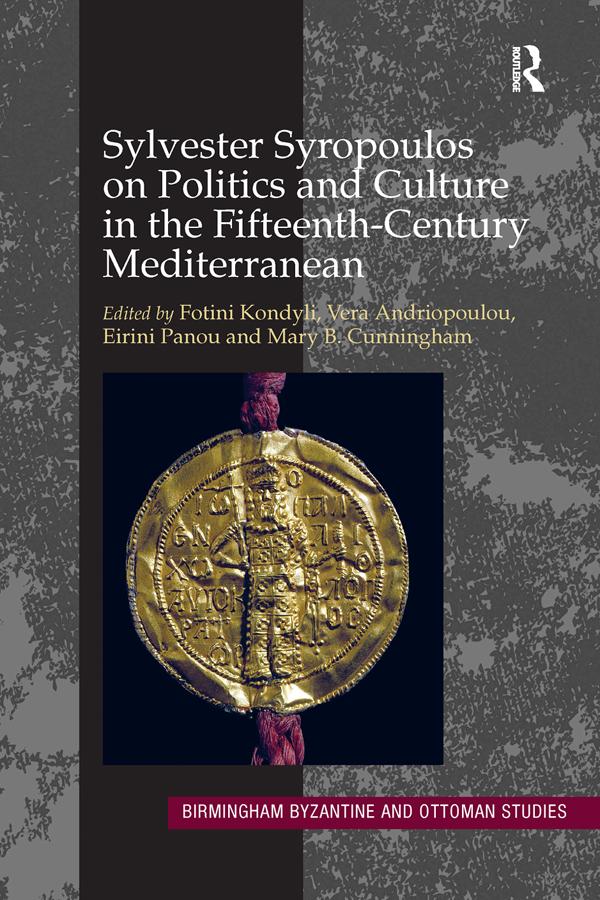 Sylvester Syropoulos on Politics and Culture in the Fifteenth-Century Mediterranean by Eirini Panou, Fotini Kondyli, Mary B. Cunningham, Vera Andriopoulou