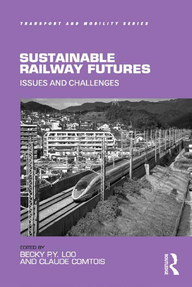 Sustainable Railway Futures by Becky P.Y. Loo, Claude Comtois