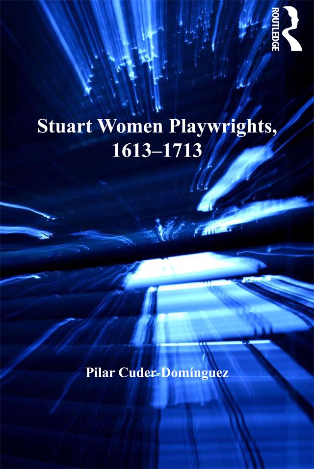 Stuart Women Playwrights, 1613–1713