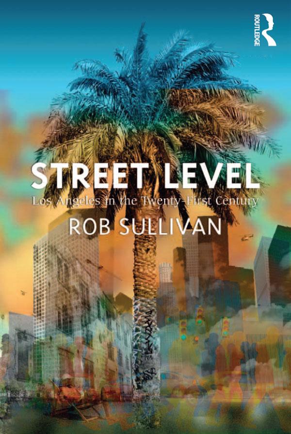 Street Level: Los Angeles in the Twenty-First Century by Rob Sullivan