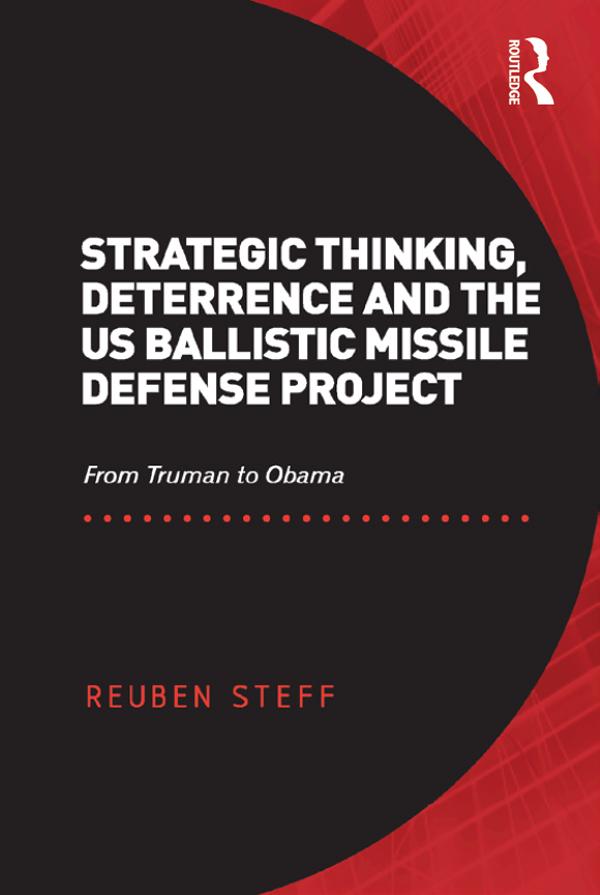 Strategic Thinking, Deterrence and the US Ballistic Missile Defense Project by Reuben Steff
