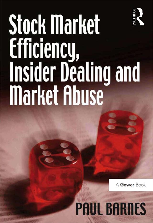 Stock Market Efficiency, Insider Dealing and Market Abuse by Paul Barnes