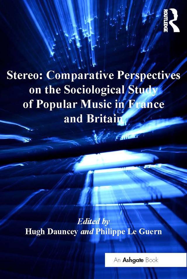 Stereo: Comparative Perspectives on the Sociological Study of Popular Music in France and Britain by Hugh Dauncey, Philippe Le Guern