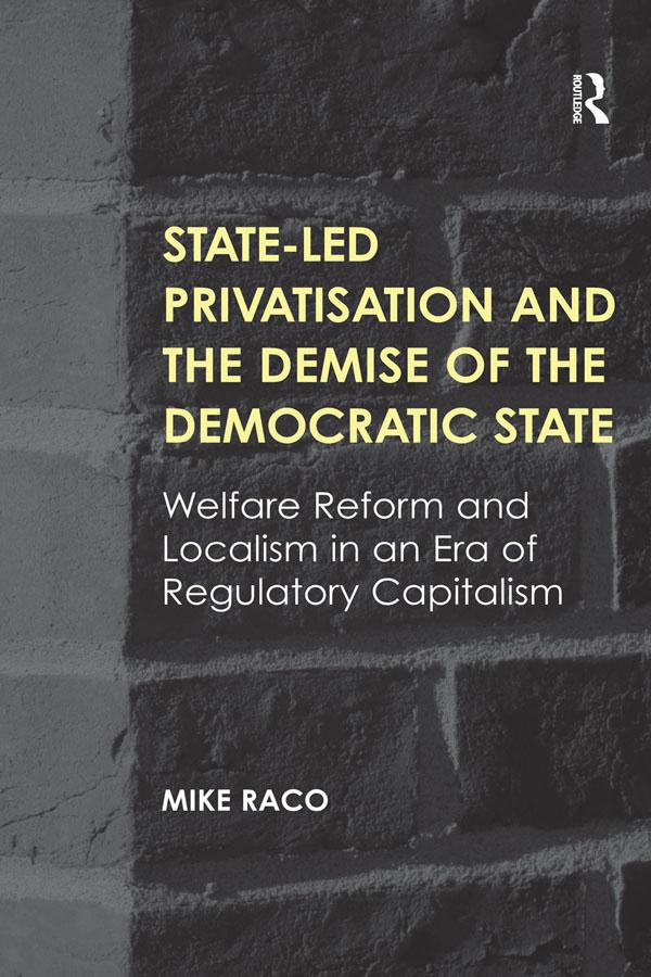 State-led Privatisation and the Demise of the Democratic State by Mike Raco