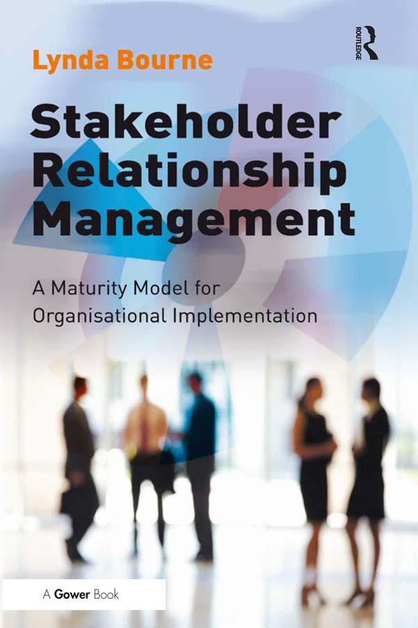 Stakeholder Relationship Management by Lynda Bourne