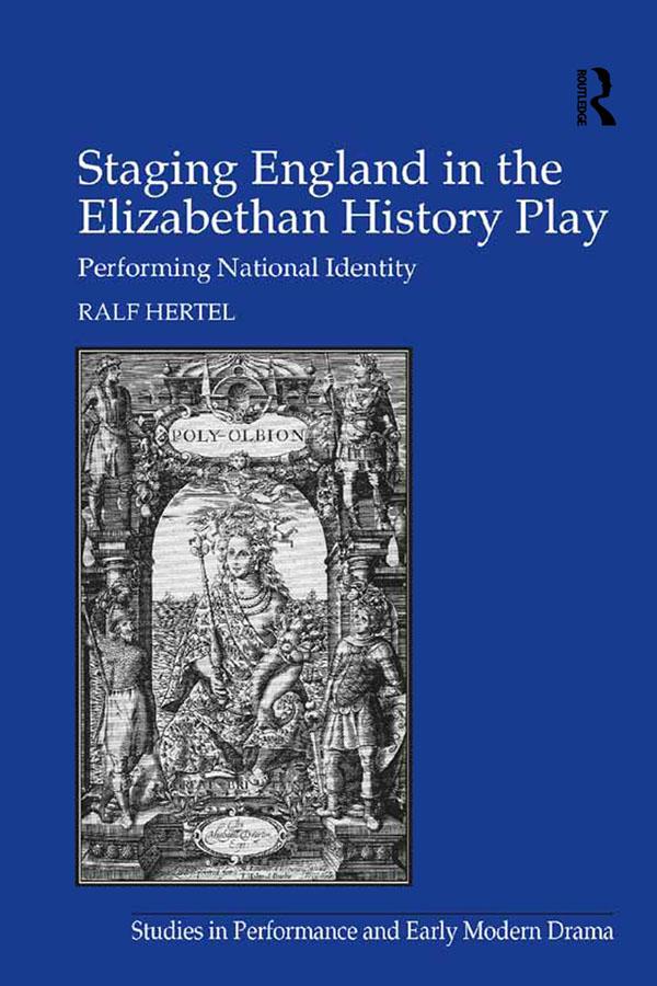 Staging England in the Elizabethan History Play by Ralf Hertel
