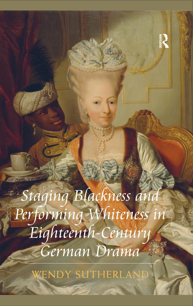 Staging Blackness and Performing Whiteness in Eighteenth-Century German Drama