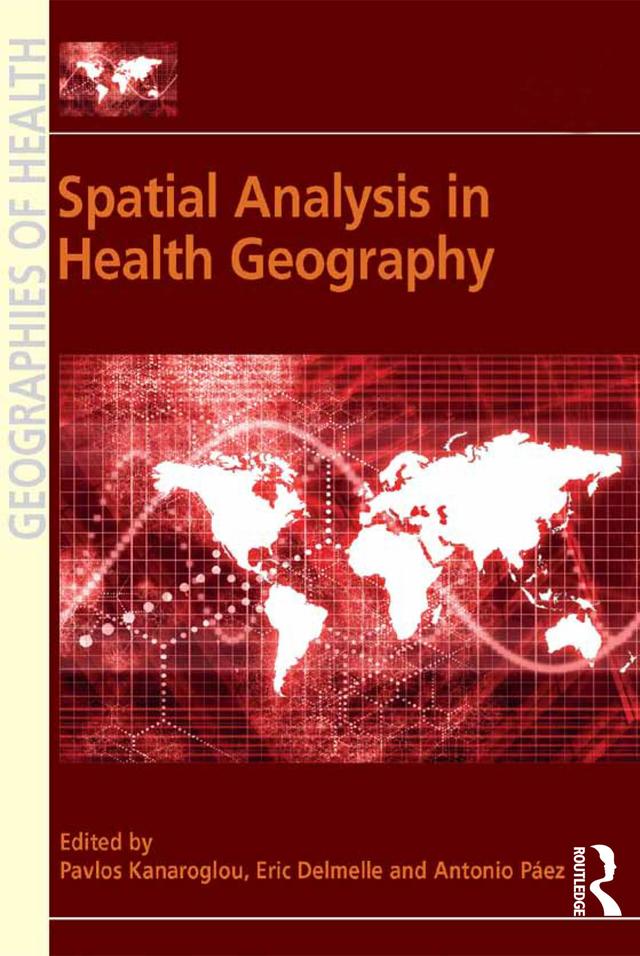 Spatial Analysis in Health Geography by Eric Delmelle, Pavlos Kanaroglou
