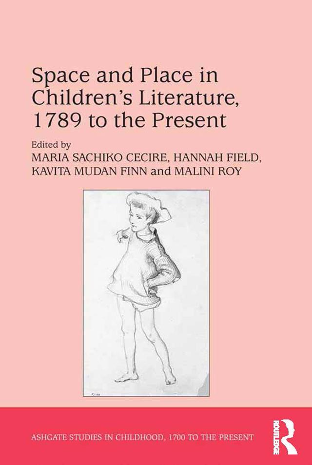 Space and Place in Children’s Literature, 1789 to the Present by Hannah Field, Malini Roy, Maria Sachiko Cecire