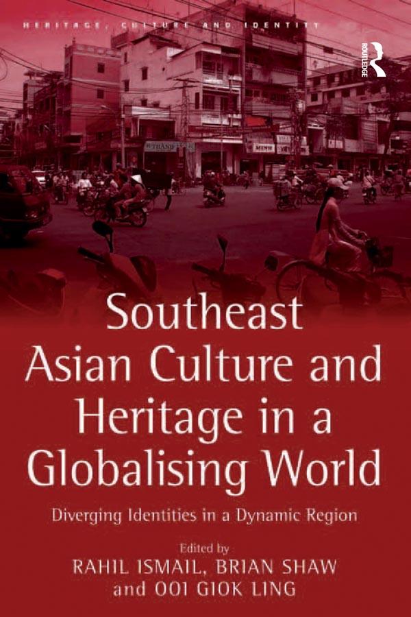 Southeast Asian Culture and Heritage in a Globalising World by Brian Shaw, Rahil Ismail