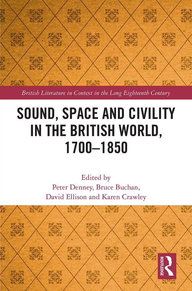 Sound, Space and Civility in the British World, 1700-1850 by Bruce Buchan, David Ellison, Karen Crawley, Peter Denney