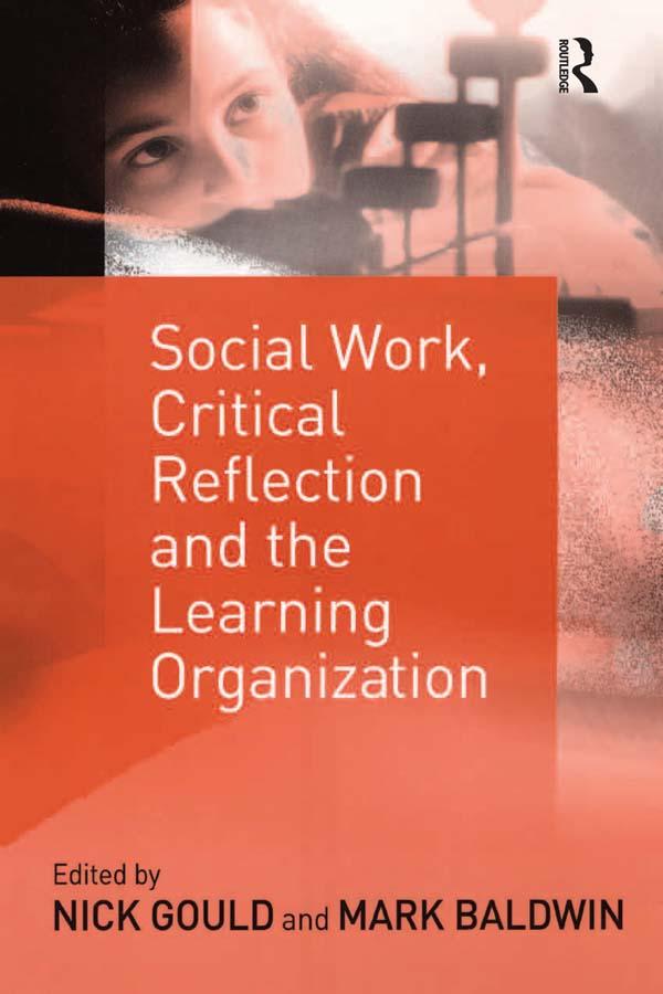 Social Work, Critical Reflection and the Learning Organization by Mark Baldwin, Nick Gould
