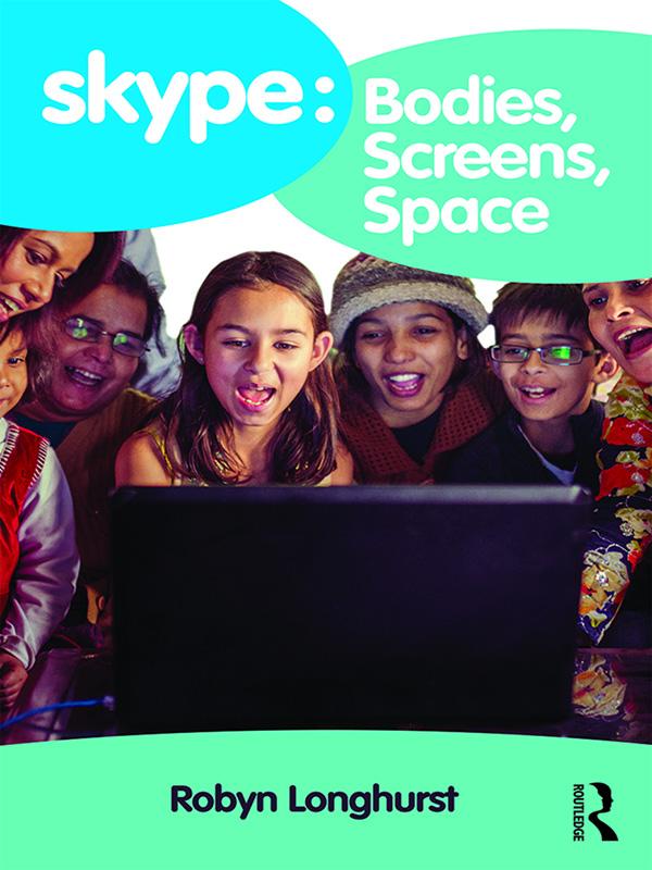 Skype: Bodies, Screens, Space by Robyn Longhurst