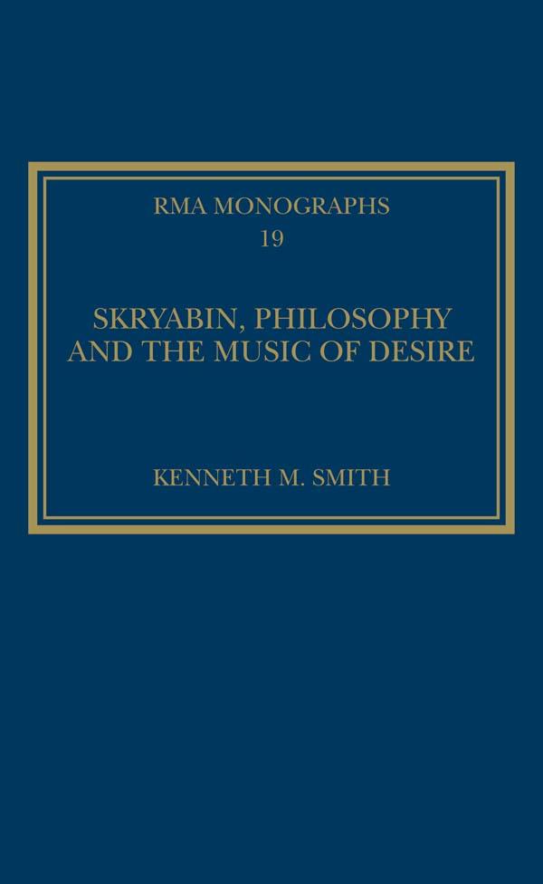 Skryabin, Philosophy and the Music of Desire by Kenneth M. Smith